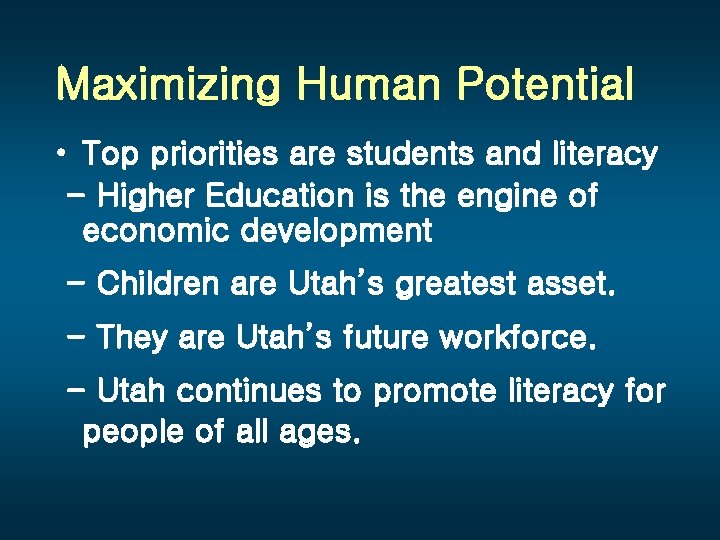 Maximizing Human Potential • Top priorities are students and literacy - Higher Education is