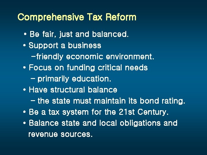 Comprehensive Tax Reform • Be fair, just and balanced. • Support a business -friendly