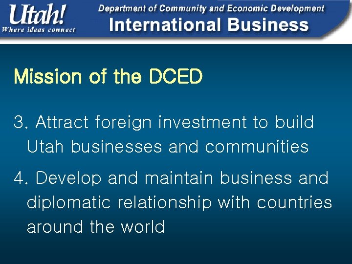 Mission of the DCED 3. Attract foreign investment to build Utah businesses and communities