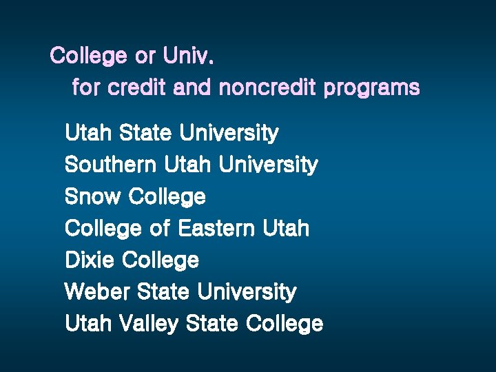 College or Univ. for credit and noncredit programs Utah State University Southern Utah University