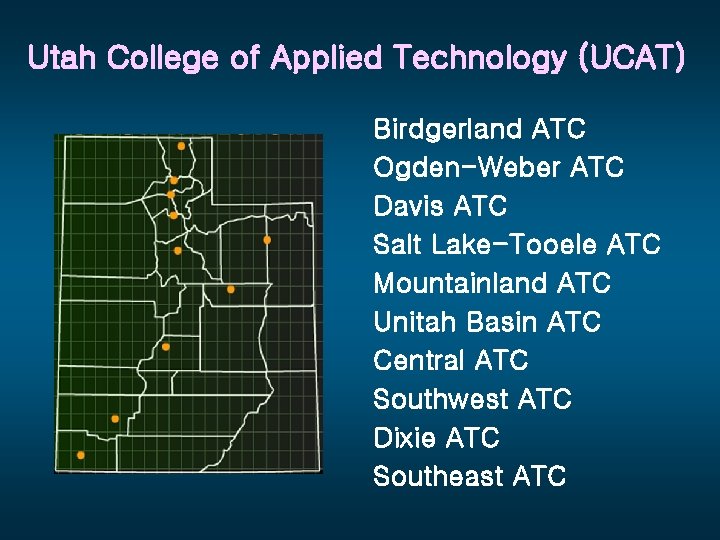 Utah College of Applied Technology (UCAT) Birdgerland ATC Ogden-Weber ATC Davis ATC Salt Lake-Tooele