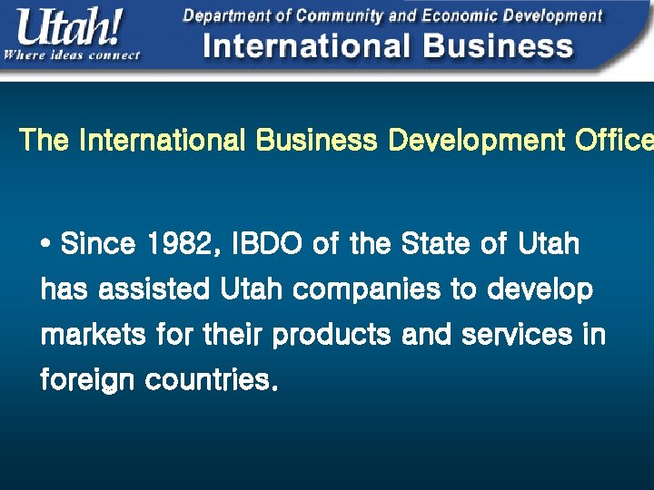 The International Business Development Office • Since 1982, IBDO of the State of Utah