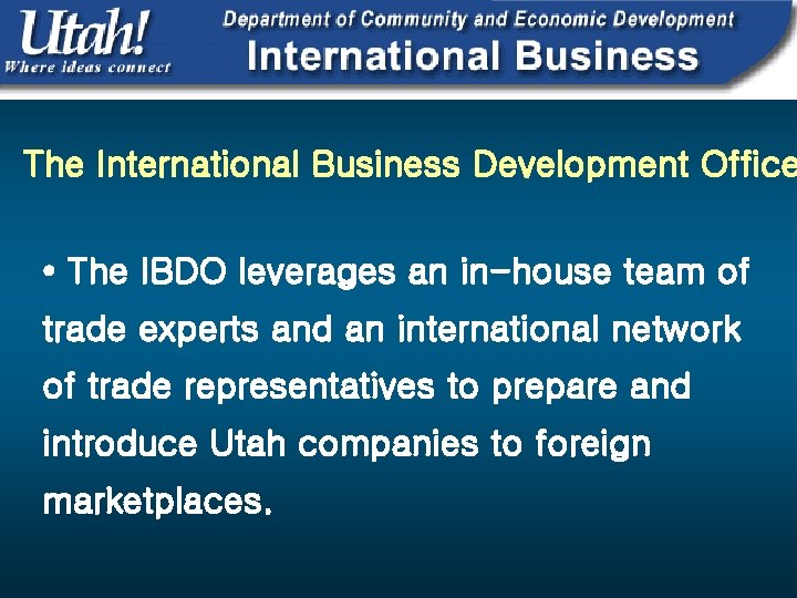 The International Business Development Office • The IBDO leverages an in-house team of trade