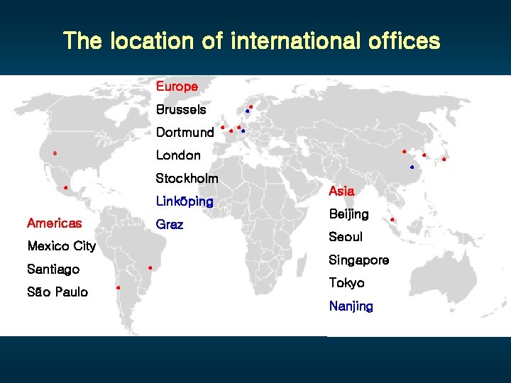 The location of international offices Europe • • Dortmund • • • • Brussels