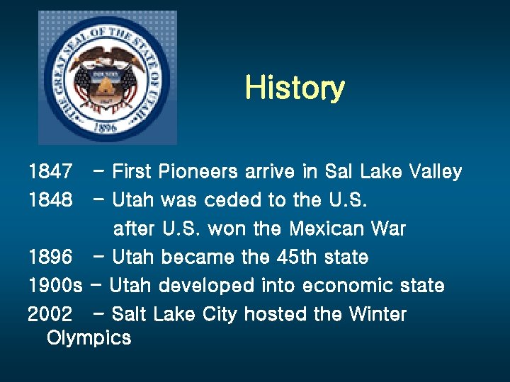 History 1847 - First Pioneers arrive in Sal Lake Valley 1848 - Utah was