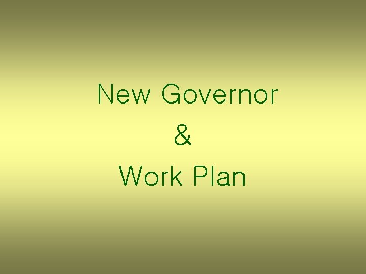New Governor & Work Plan 