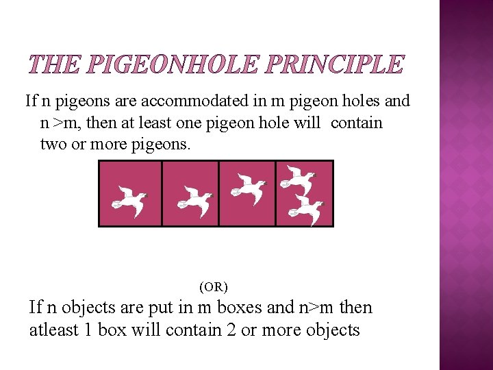 THE PIGEONHOLE PRINCIPLE If n pigeons are accommodated in m pigeon holes and n