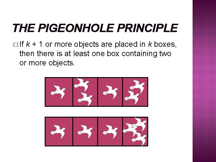 THE PIGEONHOLE PRINCIPLE � If k + 1 or more objects are placed in