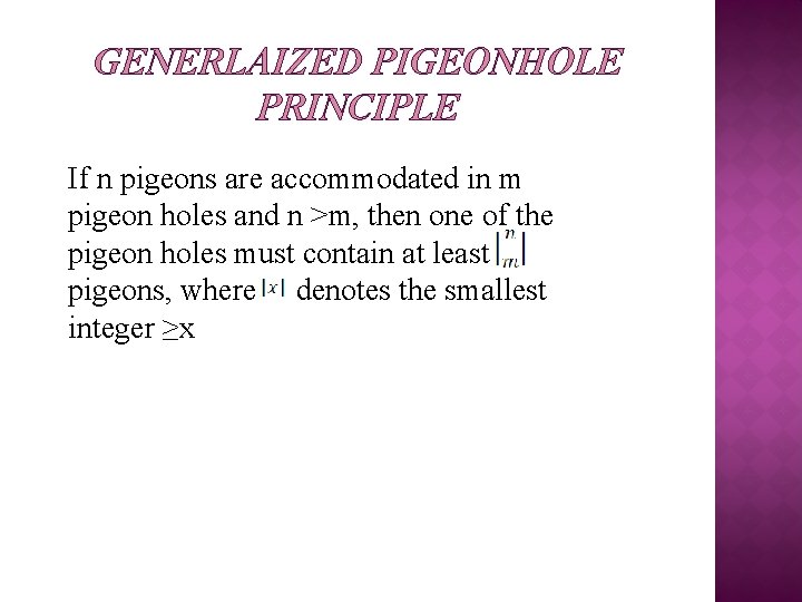 GENERLAIZED PIGEONHOLE PRINCIPLE If n pigeons are accommodated in m pigeon holes and n