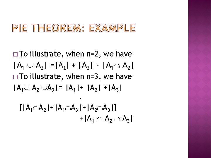 � To illustrate, when n=2, we have |A 1 A 2| =|A 1| +