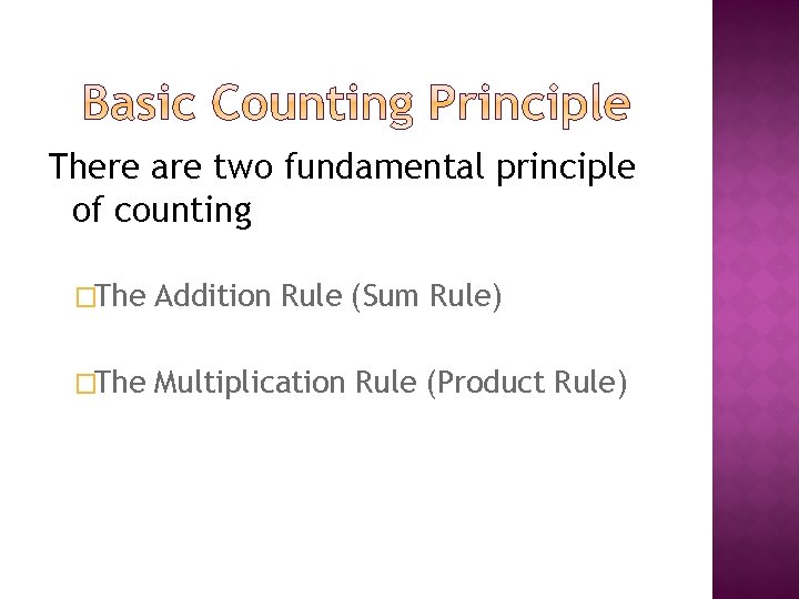 There are two fundamental principle of counting �The Addition Rule (Sum Rule) �The Multiplication