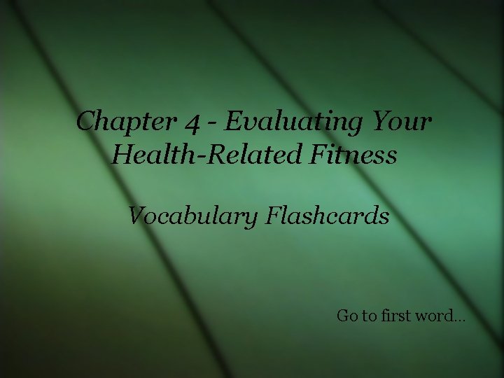 Chapter 4 - Evaluating Your Health-Related Fitness Vocabulary Flashcards Go to first word… 