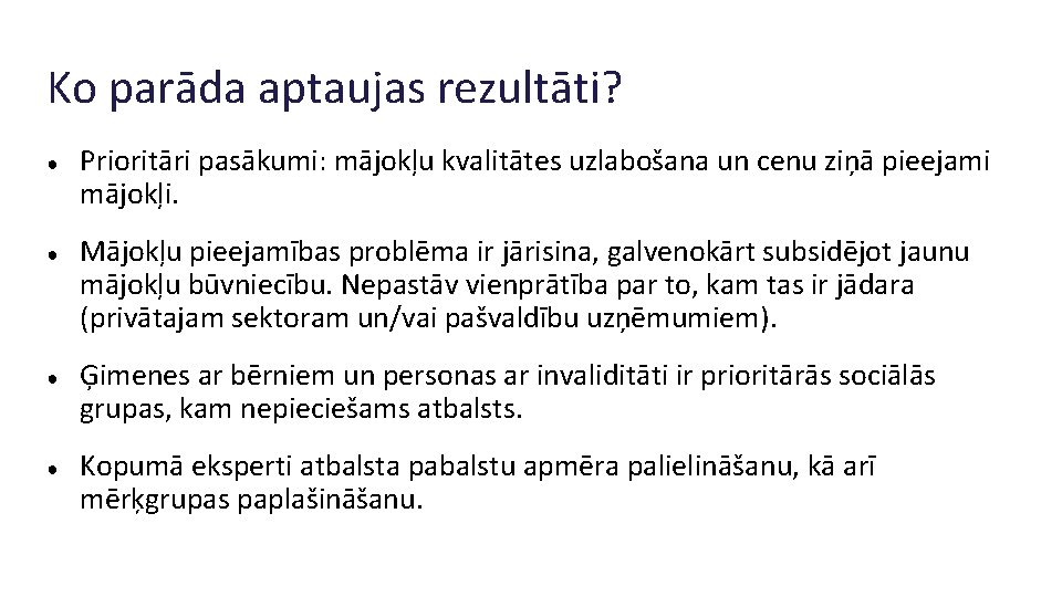 Ko parāda aptaujas rezultāti? ● ● Prioritāri pasākumi: mājokļu kvalitātes uzlabošana un cenu ziņā