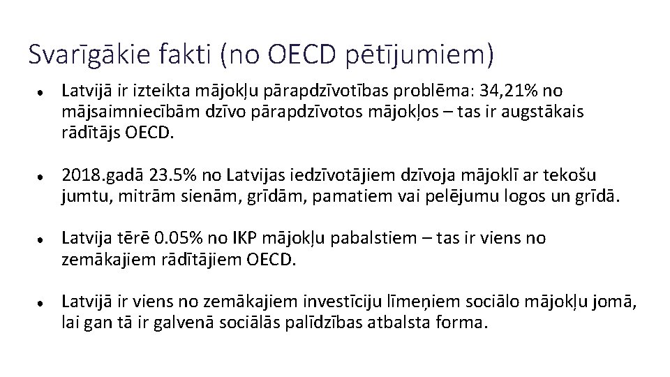 Svarīgākie fakti (no OECD pētījumiem) ● ● Latvijā ir izteikta mājokļu pārapdzīvotības problēma: 34,