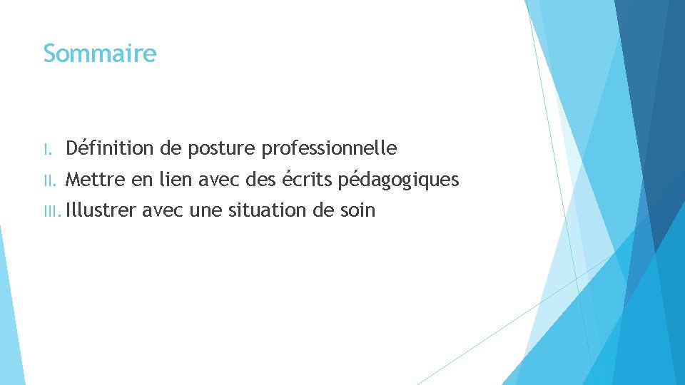 Sommaire I. Définition de posture professionnelle II. Mettre en lien avec des écrits pédagogiques