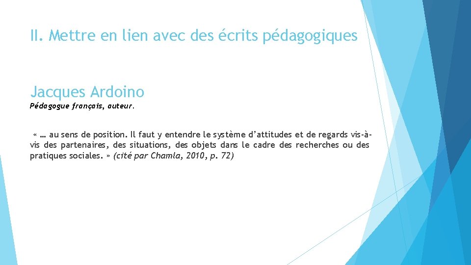 II. Mettre en lien avec des écrits pédagogiques Jacques Ardoino Pédagogue français, auteur. «