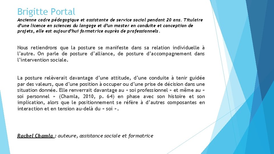 Brigitte Portal Ancienne cadre pédagogique et assistante de service social pendant 20 ans. Titulaire