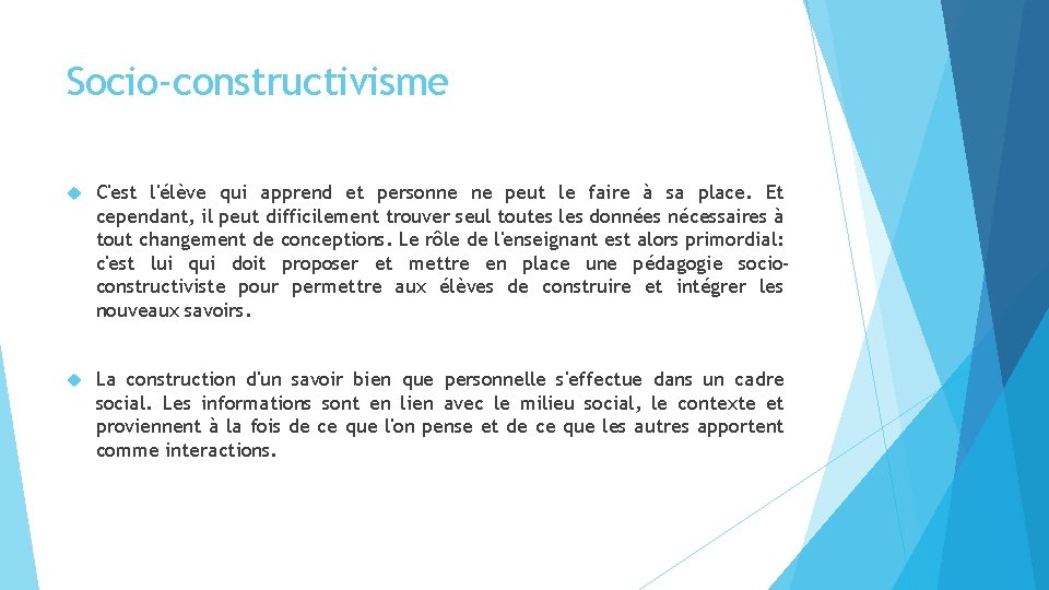 Socio-constructivisme C'est l'élève qui apprend et personne ne peut le faire à sa place.