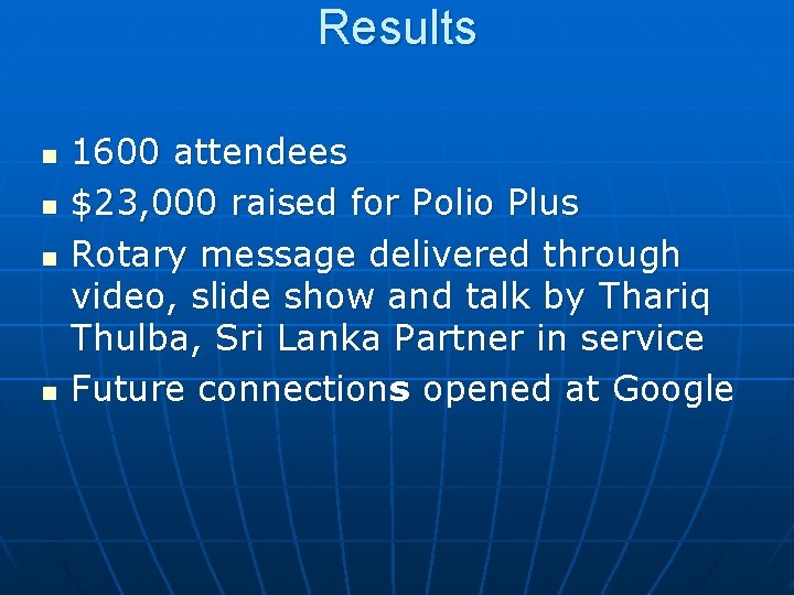 Results n n 1600 attendees $23, 000 raised for Polio Plus Rotary message delivered