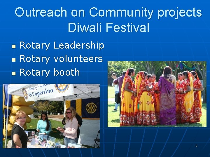 Outreach on Community projects Diwali Festival n n n Rotary Leadership volunteers booth 8