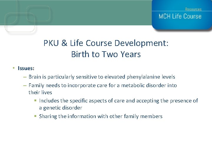 PKU & Life Course Development: Birth to Two Years • Issues: – Brain is PKU & Life Course Development: Birth to Two Years • Issues: – Brain is