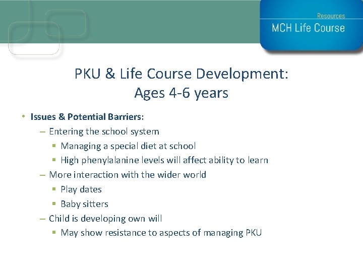 PKU & Life Course Development: Ages 4 -6 years • Issues & Potential Barriers: PKU & Life Course Development: Ages 4 -6 years • Issues & Potential Barriers: