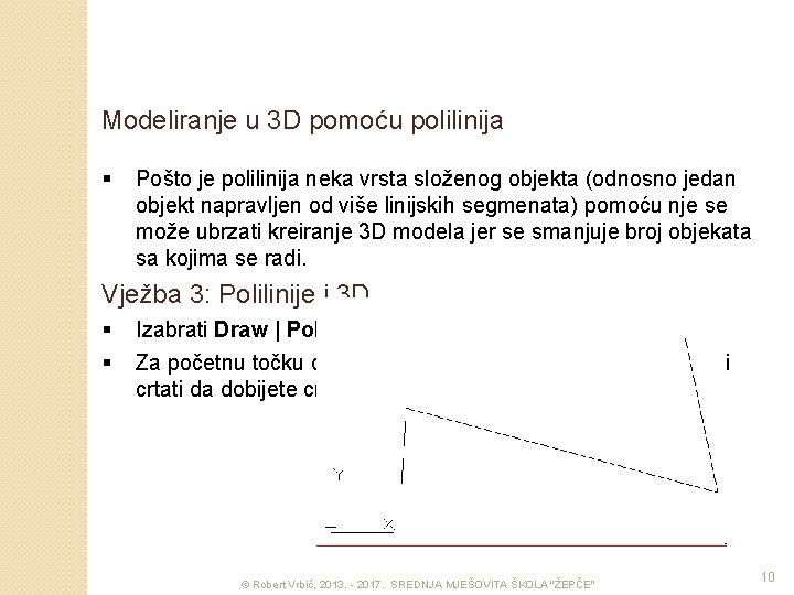 Modeliranje u 3 D pomoću polilinija § Pošto je polilinija neka vrsta složenog objekta