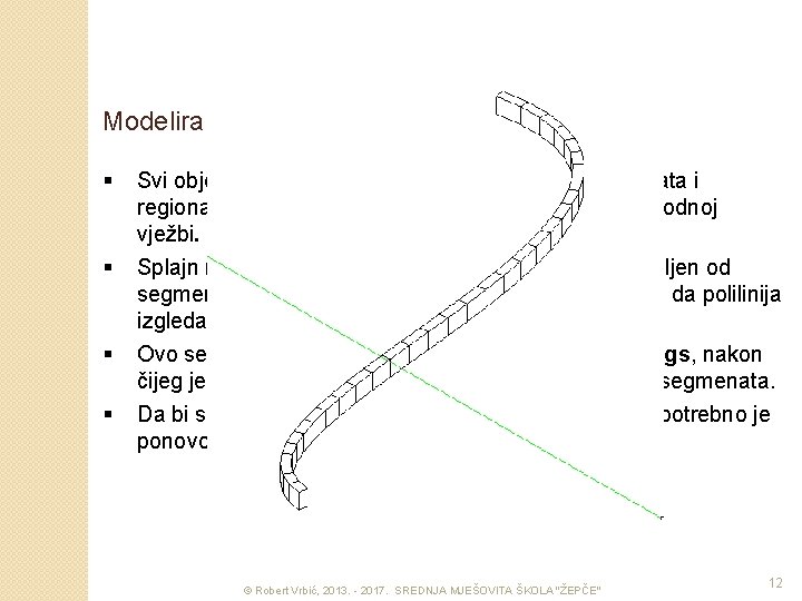 Modeliranje u 3 D pomoću polilinija § § Svi objekti, sa izuzetkom 3 D