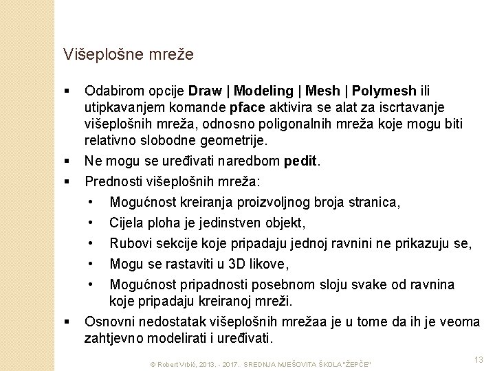 Višeplošne mreže § § Odabirom opcije Draw | Modeling | Mesh | Polymesh ili