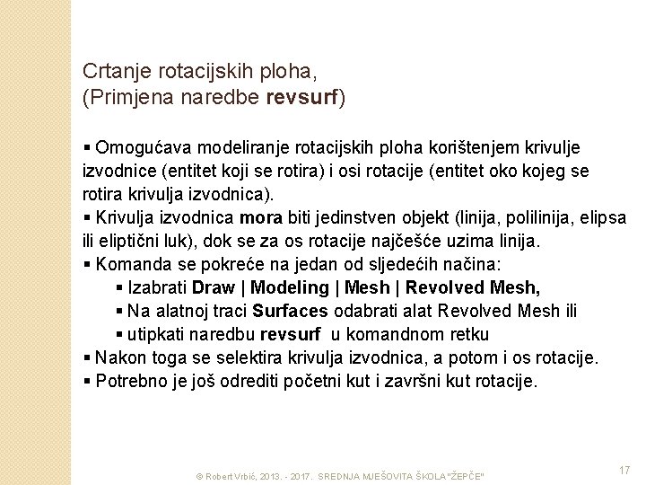 Crtanje rotacijskih ploha, (Primjena naredbe revsurf) § Omogućava modeliranje rotacijskih ploha korištenjem krivulje izvodnice