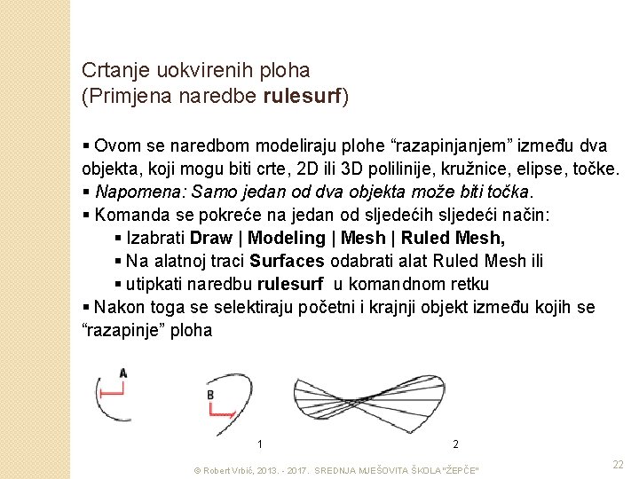 Crtanje uokvirenih ploha (Primjena naredbe rulesurf) § Ovom se naredbom modeliraju plohe “razapinjanjem” između