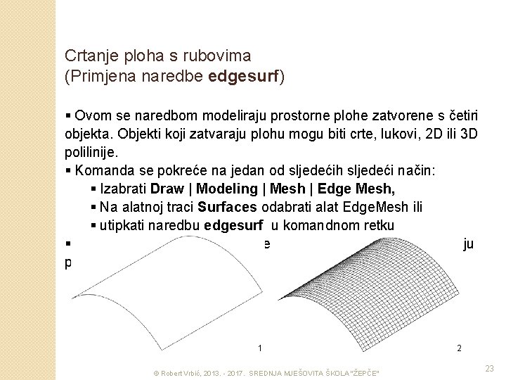 Crtanje ploha s rubovima (Primjena naredbe edgesurf) § Ovom se naredbom modeliraju prostorne plohe