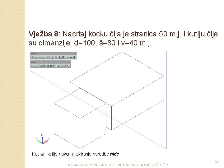 Vježba 8: Nacrtaj kocku čija je stranica 50 m. j. i kutiju čije su