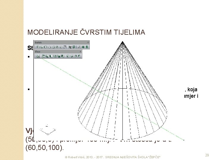 MODELIRANJE ČVRSTIM TIJELIMA Stožac – naredba CONE § § Za kreiranje stošca potrebno je