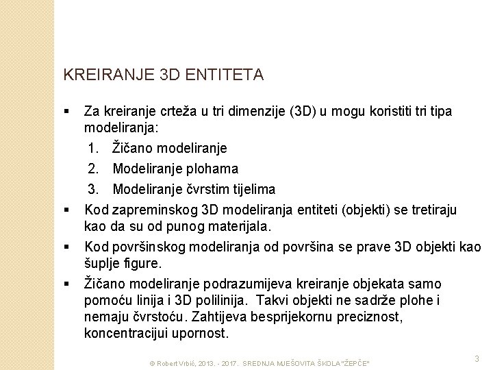 KREIRANJE 3 D ENTITETA § § Za kreiranje crteža u tri dimenzije (3 D)