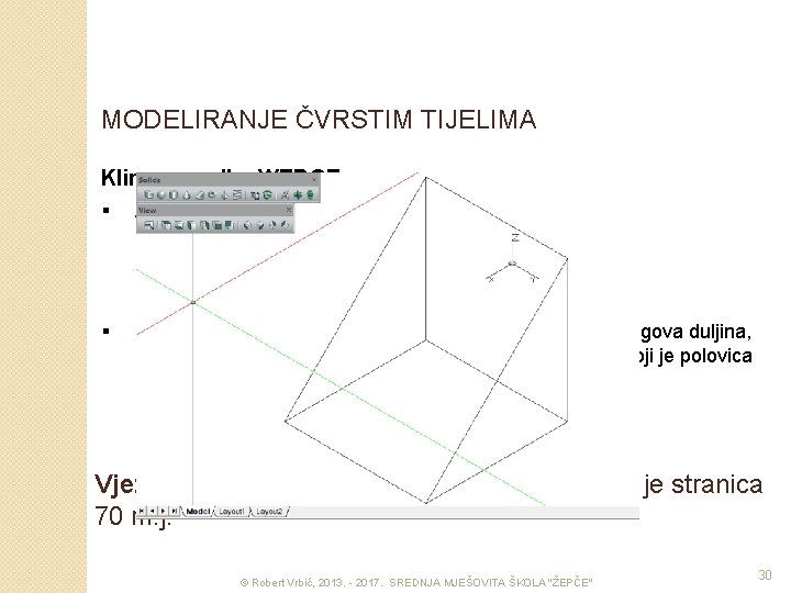 MODELIRANJE ČVRSTIM TIJELIMA Klin – naredba WEDGE § § Za kreiranje klina potrebno je