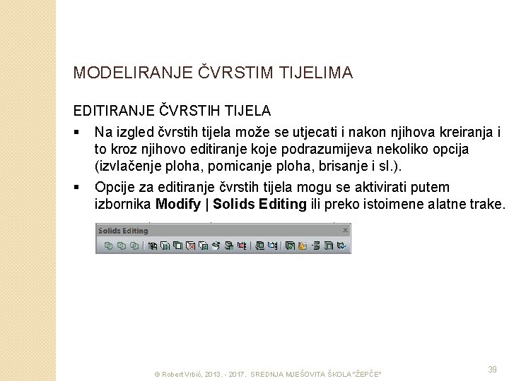 MODELIRANJE ČVRSTIM TIJELIMA EDITIRANJE ČVRSTIH TIJELA § Na izgled čvrstih tijela može se utjecati