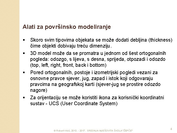 Alati za površinsko modeliranje § § Skoro svim tipovima objekata se može dodati debljina