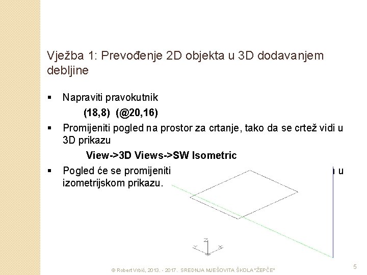 Vježba 1: Prevođenje 2 D objekta u 3 D dodavanjem debljine § § §