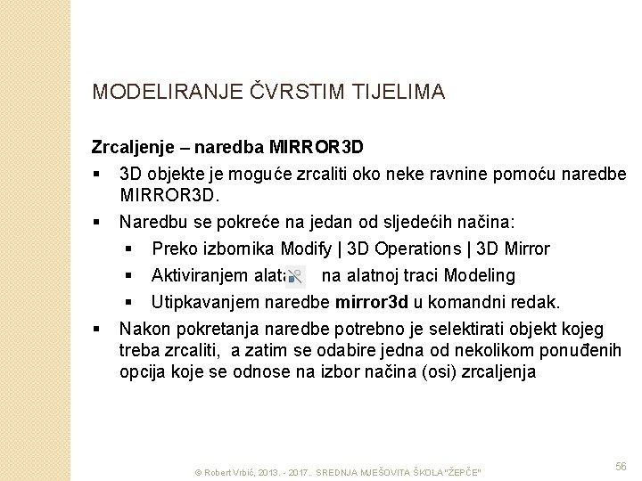 MODELIRANJE ČVRSTIM TIJELIMA Zrcaljenje – naredba MIRROR 3 D § 3 D objekte je