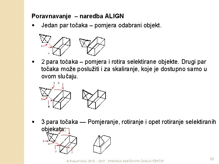 Poravnavanje – naredba ALIGN § Jedan par točaka – pomjera odabrani objekt. § 2