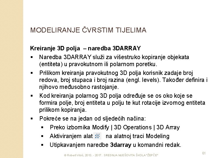 MODELIRANJE ČVRSTIM TIJELIMA Kreiranje 3 D polja – naredba 3 DARRAY § Naredba 3