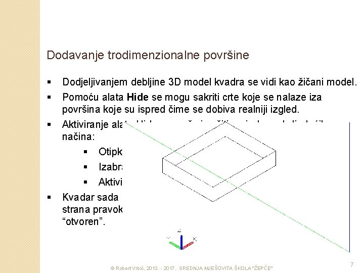Dodavanje trodimenzionalne površine § § Dodjeljivanjem debljine 3 D model kvadra se vidi kao