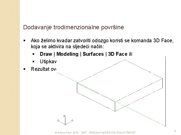 Dodavanje trodimenzionalne površine § § Ako želimo kvadar zatvoriti odozgo koristi se komanda 3