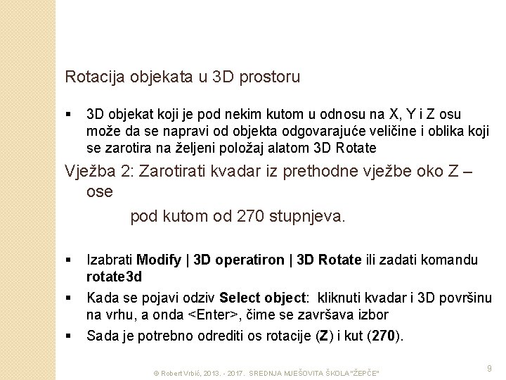 Rotacija objekata u 3 D prostoru § 3 D objekat koji je pod nekim