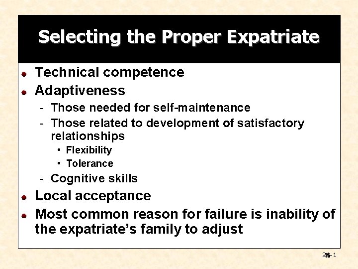 Selecting the Proper Expatriate Technical competence Adaptiveness - Those needed for self-maintenance - Those