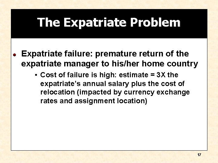 The Expatriate Problem Expatriate failure: premature return of the expatriate manager to his/her home