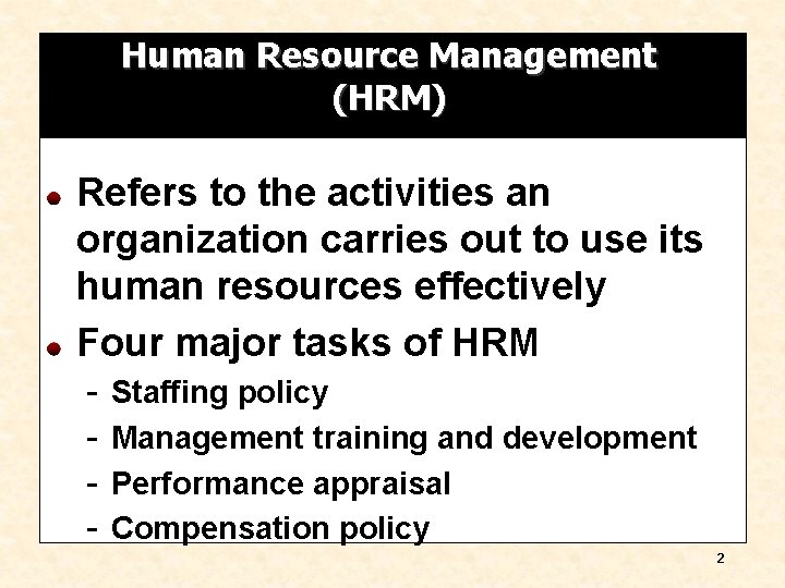 Human Resource Management (HRM) Refers to the activities an organization carries out to use