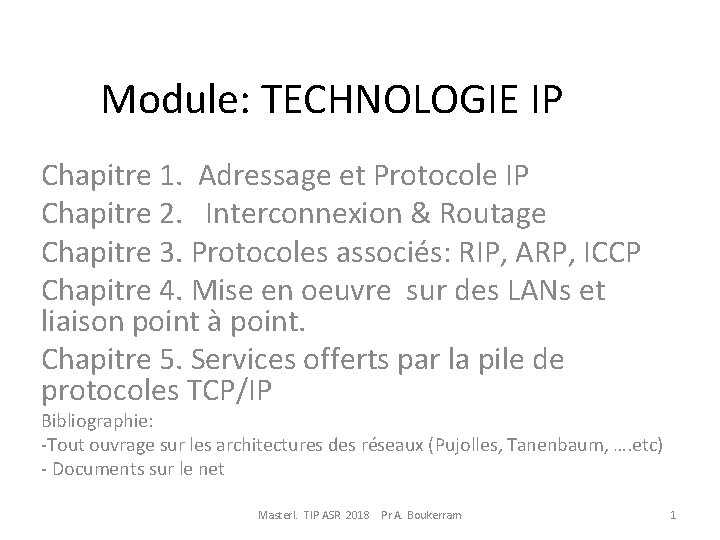 Module: TECHNOLOGIE IP Chapitre 1. Adressage et Protocole IP Chapitre 2. Interconnexion & Routage