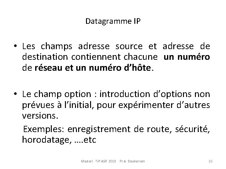 Datagramme IP • Les champs adresse source et adresse de destination contiennent chacune un